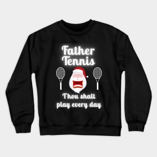 Father Tennis Thou Shalt Play Every Day Christmas Crewneck Sweatshirt